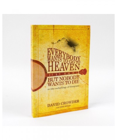 Crowder Everybody Wants to Go to Heaven but Nobody Wants to Die: Or the Eschatology of Bluegrass' Book $3.60 Books