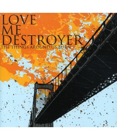 Love Me Destroyer THINGS AROUND US BURN CD $3.50 CD