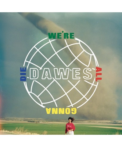 Dawes WE'RE ALL GONNA DIE CD $7.05 CD