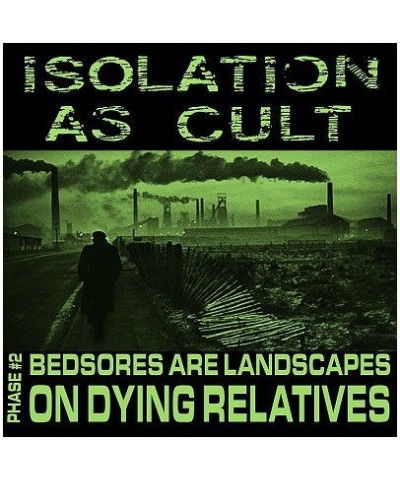 Isolation As Cult PHASE 2: BEDSORES ARE LANDSCAPES ON DYING RELATIVE Vinyl Record $3.84 Vinyl