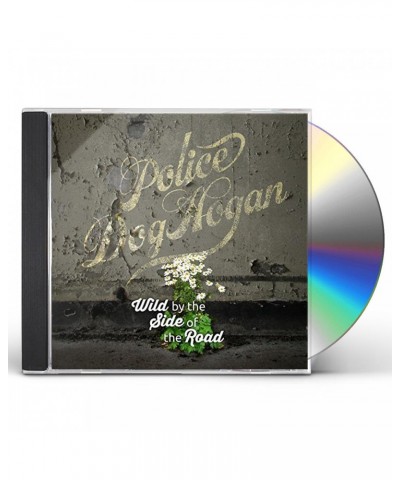 Police Dog Hogan WILD BY THE SIDE OF THE ROAD CD $4.96 CD