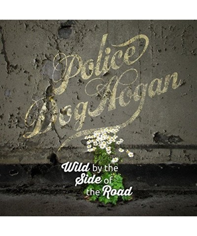 Police Dog Hogan WILD BY THE SIDE OF THE ROAD CD $4.96 CD