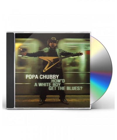 Popa Chubby HOW'D A WHITE BOY GET THE BLUES CD $8.14 CD