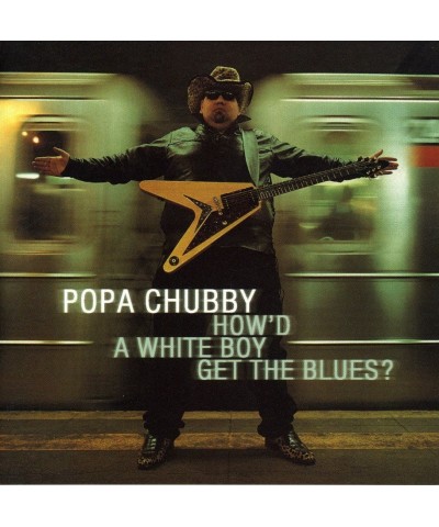 Popa Chubby HOW'D A WHITE BOY GET THE BLUES CD $8.14 CD